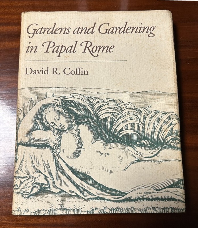 Gardens Gardening in Papal Rome David R Coffin Princeton University Press 1991