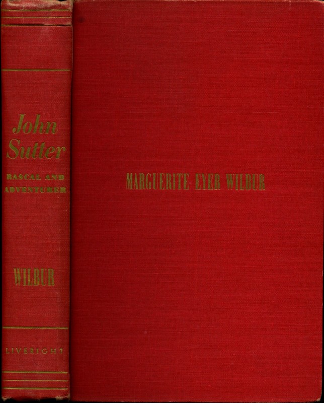 JOHN SUTTER: RASCAL AND ADVENTURER by Marguerite Eyer Wilber 1949 1st Ed.