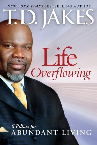 Life Overflowing, 6in1: 6 Pillars for Abundant Living by Jakes, T. D., Good Book