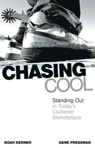 Chasing Cool: Standing Out in Today’s Cluttered Marketplace by Noah Kerner: Used