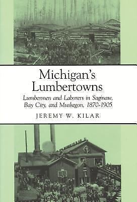 Great Lakes Books Ser.: Michigan’s Lumbertowns : Lumbermen and Laborers in ….