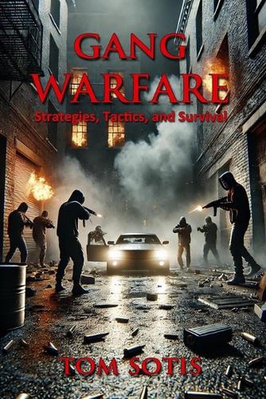 Gang Warfare: Strategies, Tactics, and Survival by Tom Sotis Paperback Book