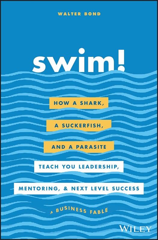 Swim!: How a Shark, a Suckerfish, and a Parasite Teach You Leadership, Mento…