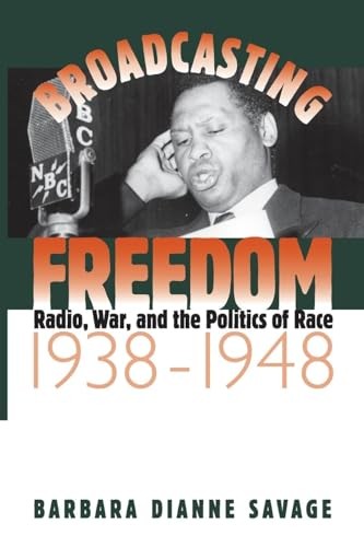 Broadcasting Freedom: Radio, War, and the Politics of Race, 1938-1948 (The John