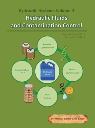 Hydraulic Systems Volume 3: Hydraulic Fluids and Contamination Control by Khalil