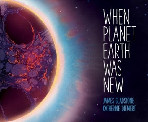 James Gladstone When Planet Earth Was New: A Short History of Our Pl (Paperback)