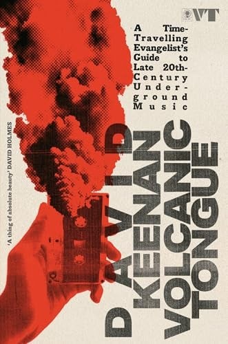 Volcanic Tongue: A Time-Travelling Evangelist’s Guide to Late 20th-Century Under
