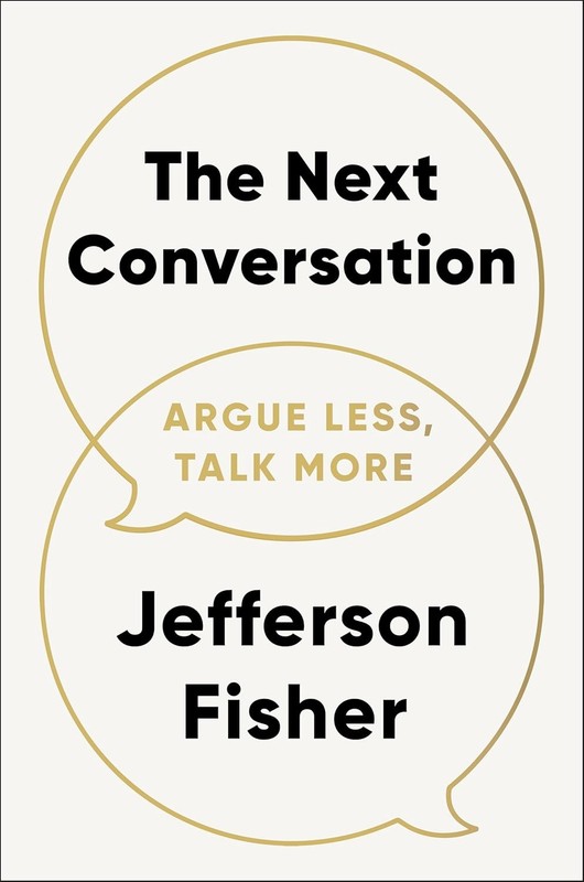 The Next Conversation : Argue Less, Talk More by Jefferson Fisher (Hardcover)