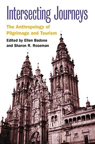 INTERSECTING JOURNEYS: THE ANTHROPOLOGY OF PILGRIMAGE AND By Sharon R. Roseman
