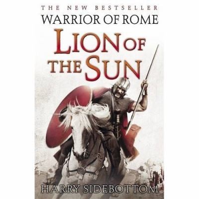Warrior of Rome III: Lion of the Sun by Harry Sidebottom