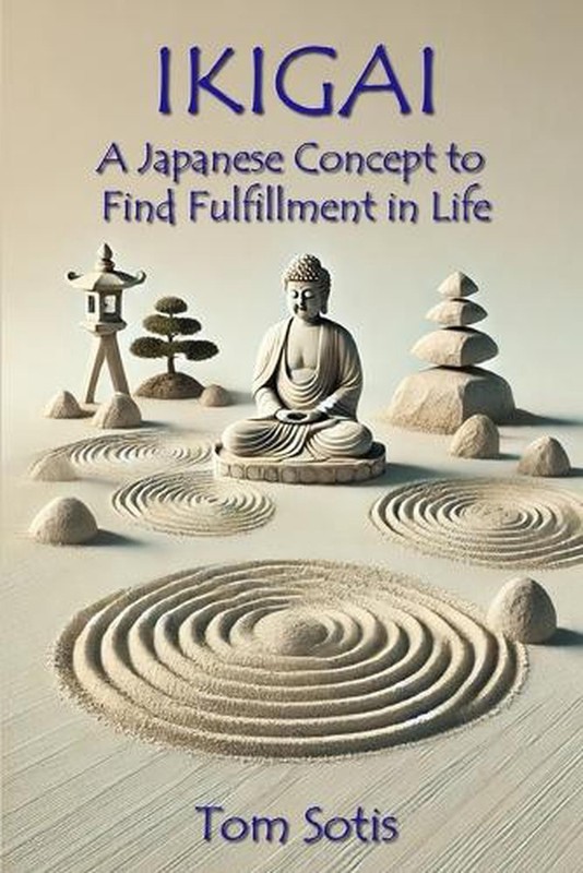 Ikigai: A Japanese Concept to Find Fulfillment in Life by Tom Sotis Paperback Bo