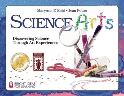 Science Arts: Discovering Science Through Art Experiences (Bright Ideas f – GOOD