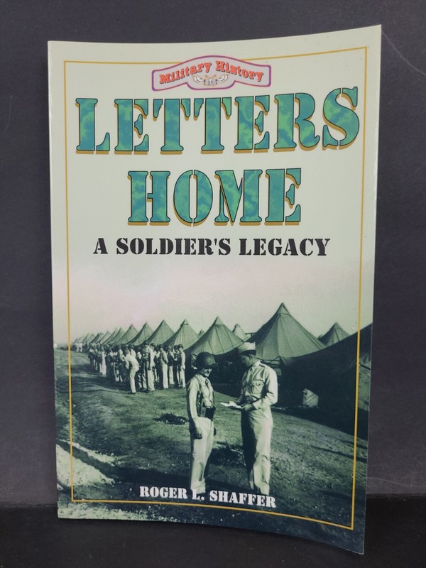 Military History Ser.: Letters Home : A Soldier’s Legacy by Roger L. Shaffer~Z12
