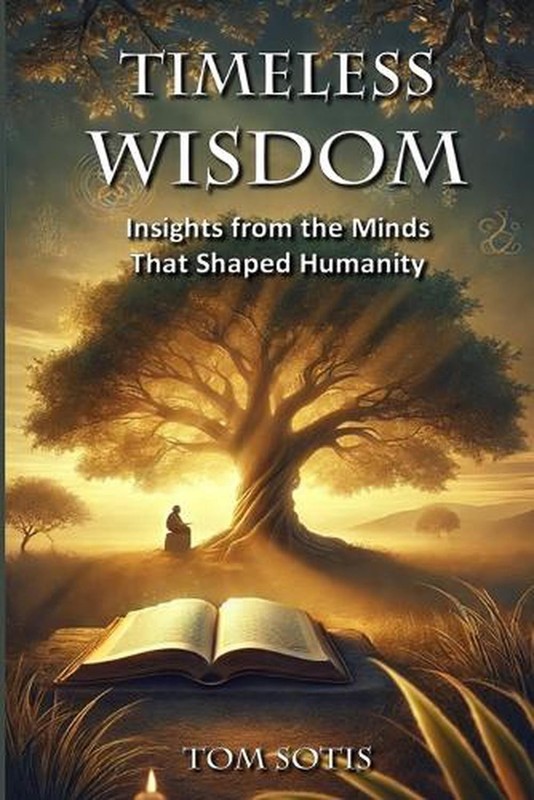 Timeless Wisdom: Insights from the Minds That Shaped Humanity by Tom Sotis Paper