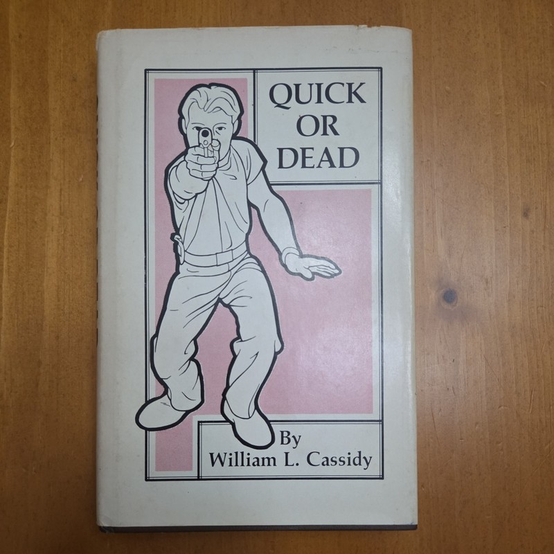 QUICK OR DEAD William Cassidy CLOSE COMBAT Guns 1st Edition SELF DEFENSE Pistol