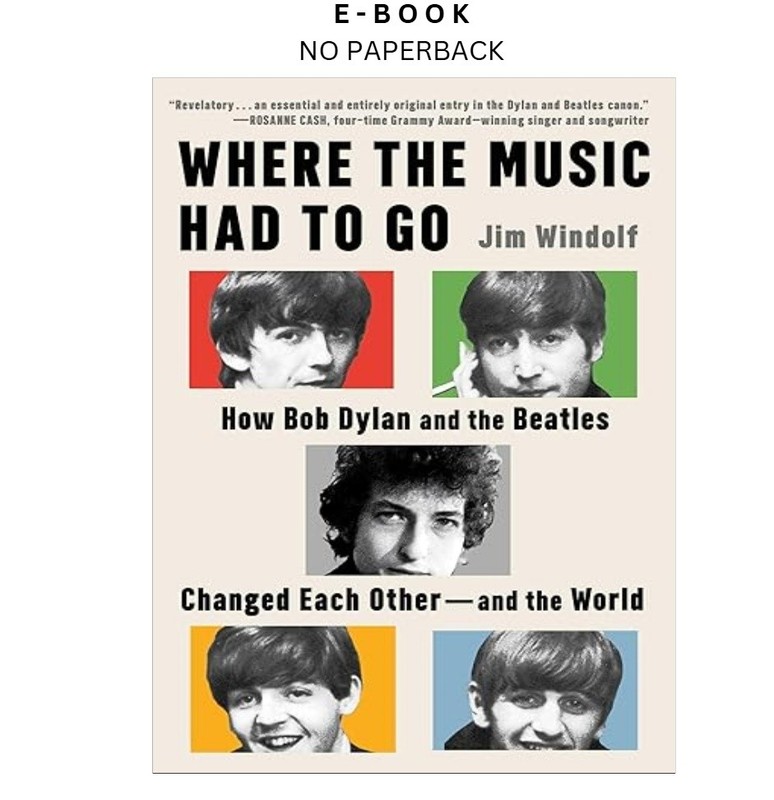Where the Music Had to Go: How Bob Dylan and the Beatles , Jim Windolf 2026