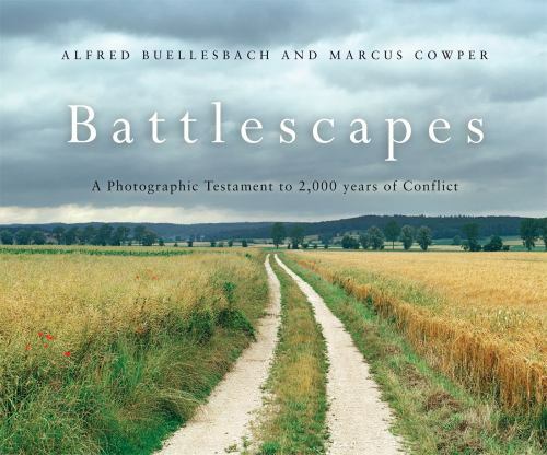 General Military Ser.: Battlescapes : A Photographic Testament to 2000 Years of