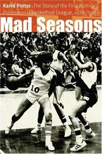 Mad Seasons: The Story of the First Women's Professional Basketball League,...