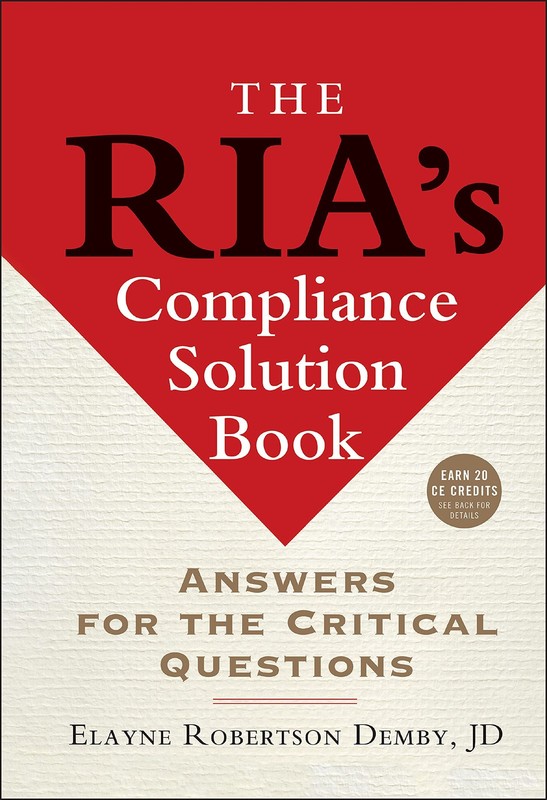 The RIA’s Compliance Solution Book: Answers for the Critical Questions