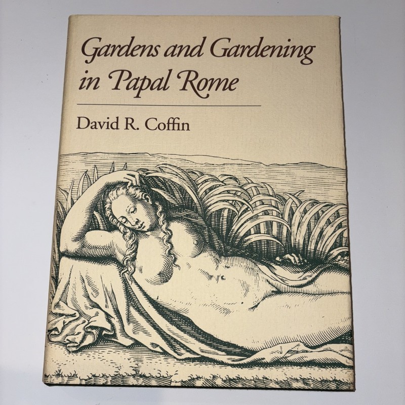 Gardens and Gardening in Papal Rome By Coffin