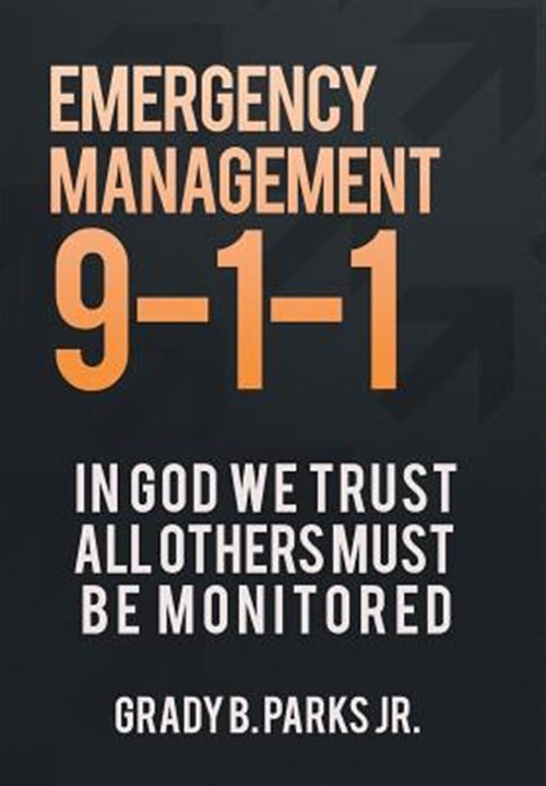 Emergency Management 9-1-1 : In God We Trust, All Others Must Be Monitored, H…