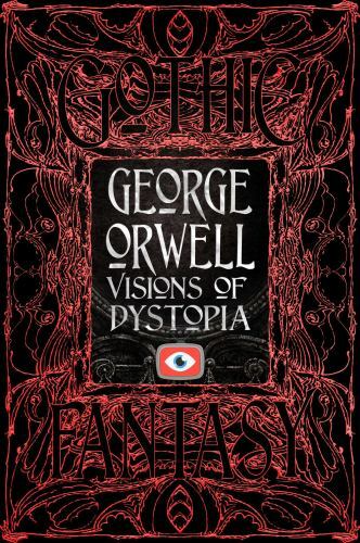 George Orwell Visions of Dystopia (Gothic Fantasy)