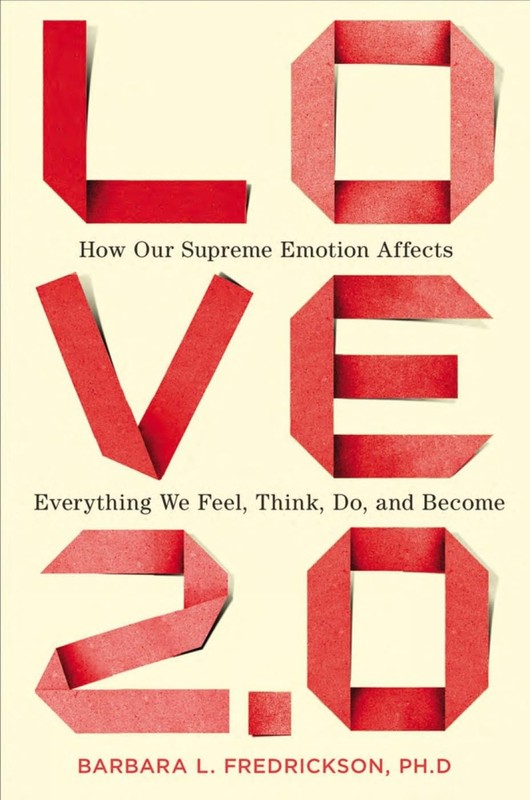 Love 2.0: How Our Supreme Emotion Affects Everything We Feel, Think, Do, and Be,