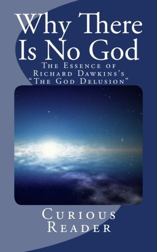 WHY THERE IS NO GOD: THE ESSENCE OF RICHARD DAWKINS’S «THE By Curious Reader NEW