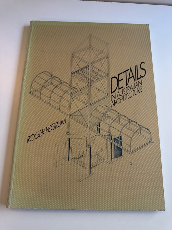 Details In Australian Architecture- Roger Pegrum 1984 Design Construction -Rare