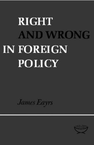 James Eayrs Right and Wrong in Foreign Policy (Paperback) Heritage (UK IMPORT)