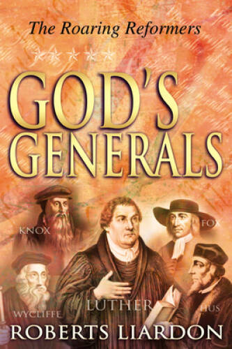 Gods Generals: The Roaring Reformers - Hardcover By LIARDON ROBERTS - GOOD