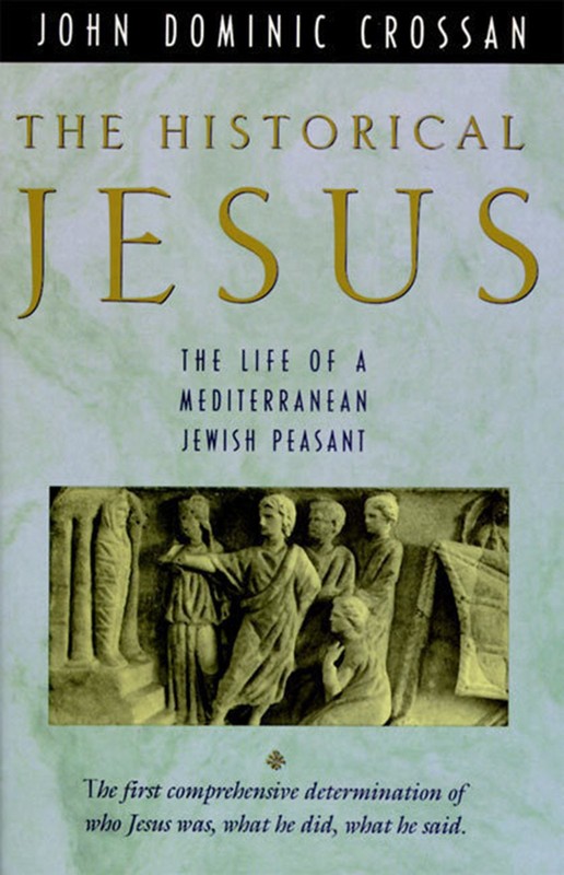 The Historical Jesus: The Life of a Mediterranean Jewish Peasant – Crossan, …