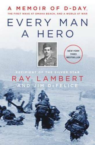 Every Man a Hero: A Memoir of D-Day, the First Wave at Omaha Beach, and a – GOOD