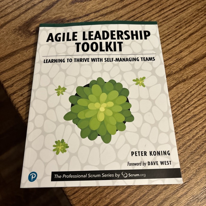 The Professional Scrum Ser.: Agile Leadership Toolkit : Learning to Thrive with