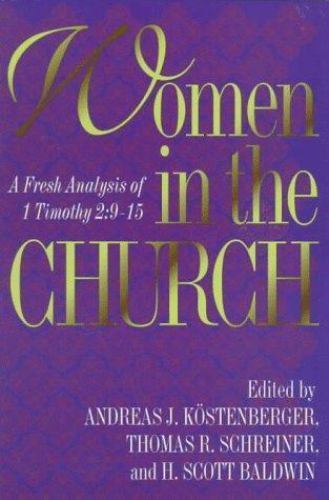 Women in the Church: A Fresh Analysis of 1 Timothy 2:9-15 by