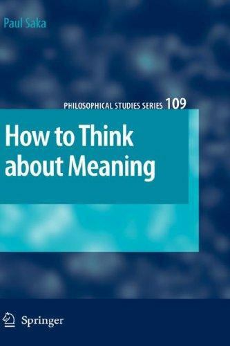 How to Think about Meaning (Philosophical Studies Series, 109) [Hardcover] Saka