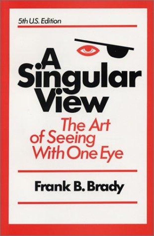 A Singular View : The Art of Seeing with One Eye Paperback Frank