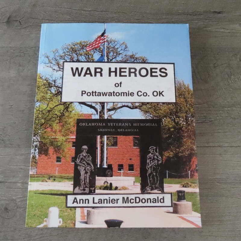 War Heroes of Pottawatomie County Oklahoma by Ann Lanier McDonald Revised 2015
