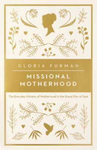 Missional Motherhood: The Everyday Ministry of Motherhood in the Gra – VERY GOOD