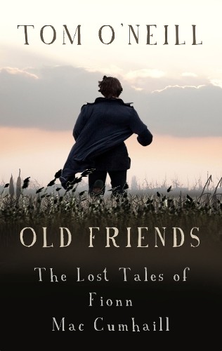 Old Friends: The Lost Tales of Fionn Mac… by O’Neill, Tom Paperback / softback