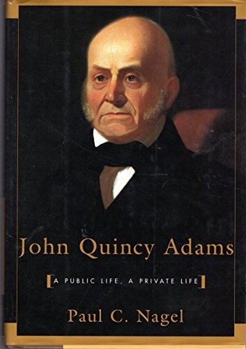 John Quincy Adams: A Public Life, a …, Nagel, Paul C.