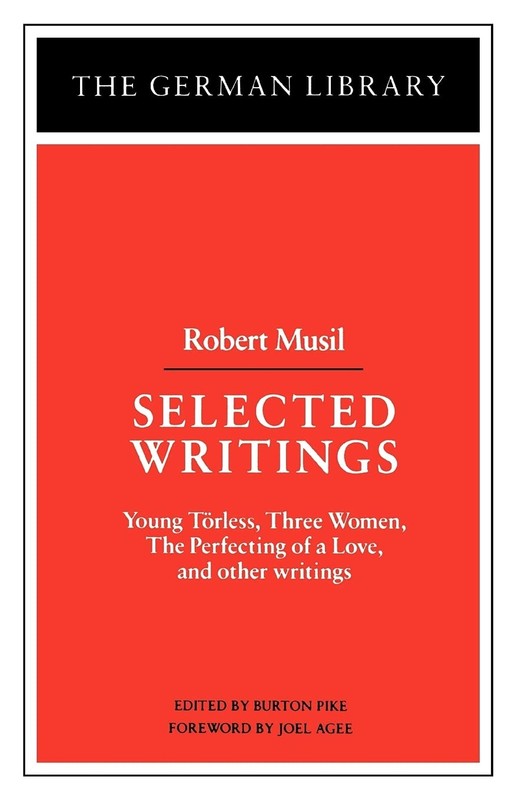 Selected Writings: Robert Musil: Young Torless, Three Women, The Perfecting …