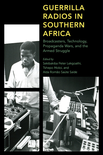 Guerrilla Radios In Southern Africa: Broadcasters, Technology, Propaganda W…