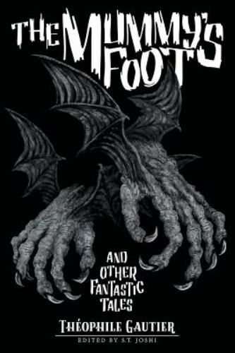 The Mummy’s Foot and Other Fantastic Tales (Classics of Gothic Horror)