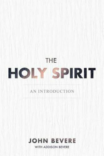 The Holy Spirit: An Introduction by John Bevere, Addison Bevere