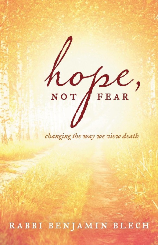 Hope, Not Fear: A Guide to Changing the Way We View Death by Benjamin Blech (Eng