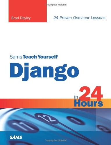 SAMS TEACH YOURSELF DJANGO IN 24 HOURS By Brad Dayley **Mint Condition**