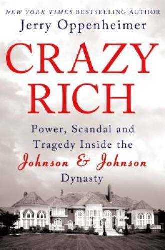 Crazy Rich: Power, Scandal, and Tragedy Inside the Johnson & Johnson – GOOD
