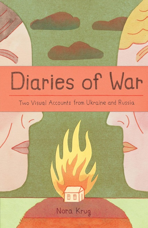 Diaries of War: Two Visual Accounts from Ukraine and Russia [A Graphic Novel His