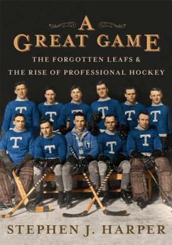 A Great Game: The Forgotten Leafs & the Rise of Professional Hockey – VERY GOOD